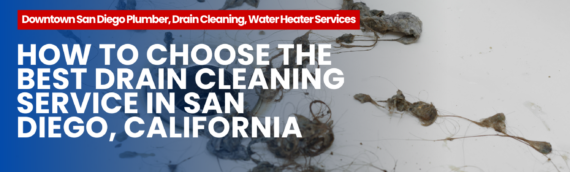 How to Choose the Best Drain Cleaning Service in San Diego, California