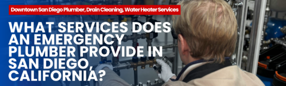 What Services Does an Emergency Plumber Provide in San Diego, California?