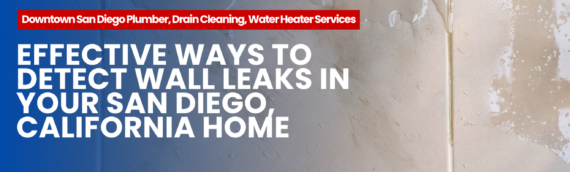 Effective Ways to Detect Wall Leaks in Your San Diego, California Home