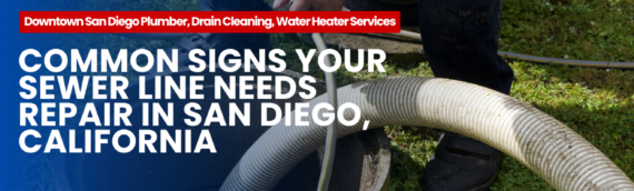 Common Signs Your Sewer Line Needs Repair in San Diego, California