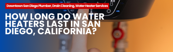 How Long Do Water Heaters Last in San Diego, California?