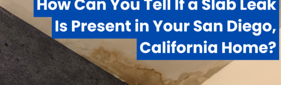 How Can You Tell If a Slab Leak Is Present in Your San Diego, California Home?